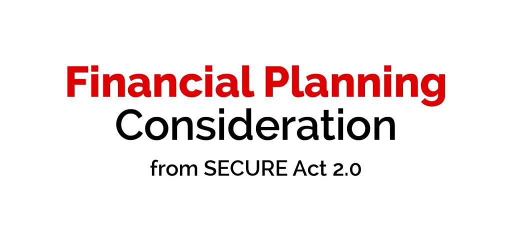 Financial Planning Consideration from SECURE Act 2.0