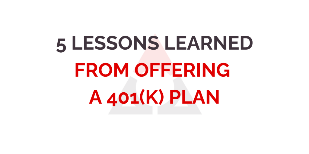 5 Lessons Learned from Offering a 401k Plan